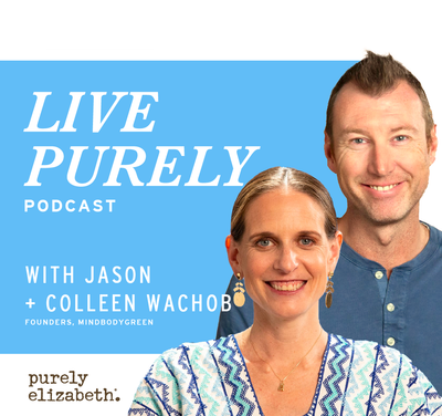 Live Purely with Jason + Colleen Wachob of mindbodygreen